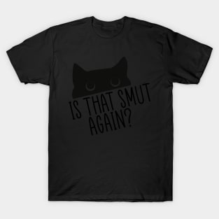 Funny Is That Smut Again? T-Shirt